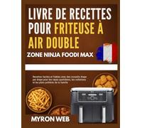 LIVRE DE RECETTES POUR FRITEUSE À AIR DOUBLE ZONE NINJA FOODI MAX: faciles et fiables avec des conseils étape par étape pour les repas quotidiens, les collations et les plats préférés de la famille