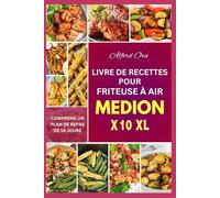 LIVRE DE RECETTES POUR FRITEUSE À AIR MEDION X10 XL: Guide ultime avec des recettes simples et créatives pour un repas familial Medion délicieux, rapide et sain