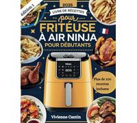 Livre de Recettes pour Friteuse à Air Ninja pour Débutants: Des recettes simples, saines et savoureuses avec des recettes rapides et faciles pour maîtriser la friture à l'air