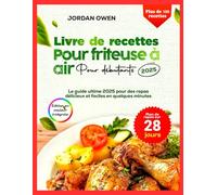 Livre de recettes pour friteuse à air pour débutants 2025: Le guide ultime 2025 pour des repas délicieux et sans effort en quelques minutes
