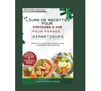 livre de recettes pour friteuse à air pour femmes diabétiques: Planifier des repas sains rapides et sans culpabilité en toute simplicité (diabetes air)