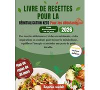 LIVRE DE RECETTES POUR LA RÉINITIALISATION KETO Pour les débutants: Des recettes délicieuses et riches en nutriments, et des inspirations en couleurs pour booster le métabolisme, équilibrer l'énergie