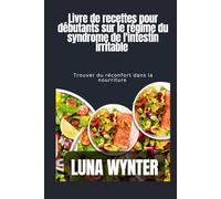 Livre de recettes pour le régime du syndrome de l'intestin irritable chez les personnes âgées: Trouver du réconfort grâce à la nourriture