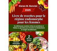 Livre de recettes pour le régime endomorphe pour les femmes: De délicieuses recettes riches en protéines et faibles en glucides pour booster le métabolisme et maigrir durablement