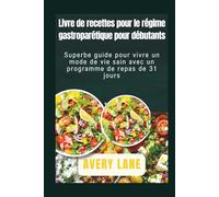 Livre de recettes pour le régime gastroparétique pour débutants: Superbe guide pour vivre un mode de vie sain avec un programme de repas de 31 jours