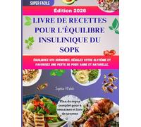 LIVRE DE RECETTES POUR L'ÉQUILIBRE INSULINIQUE DU SOPK: Équilibrez vos hormones, régulez votre glycémie et favorisez une perte de poids saine et naturelle.