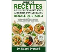 LIVRE DE RECETTES POUR LES PERSONNES ÂGÉES ATTEINTES D'INSUFFISANCE RÉNALE DE STADE 3: Recettes simples à faible teneur en sodium et en potassium, ... gérer les symptômes et bien manger au q