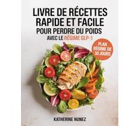 Livre de recettes rapide et facile pour perdre du poids avec le régime GLP-1: 15 Minutes, Riches en Protéines et Basses en Sucre pour Maigrir et Booster le Métabolisme