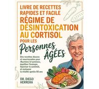 LIVRE DE RECETTES RAPIDE ET FACILE SUR LE RÉGIME DE DÉSINTOXICATION AU CORTISOL POUR LES PERSONNES ÂGÉES: Des recettes douces et nourrissantes pour ... restaurer la vitalité après 60 ans