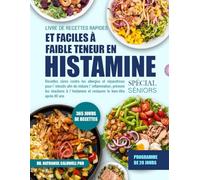 LIVRE DE RECETTES RAPIDES ET FACILES À FAIBLE TENEUR EN HISTAMINE SPÉCIAL SÉNIORS: Recettes sûres contre les allergies et réparatrices pour l’intestin ... prévenir les réactions à l’histamine