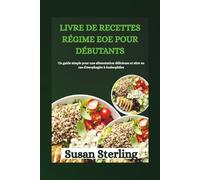 LIVRE DE RECETTES RÉGIME EOE POUR DÉBUTANTS: Un guide simple pour une alimentation délicieuse et sûre en cas d'œsophagite à éosinophiles