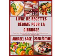 Livre de recettes régime pour la cirrhose: Nourriture réconfortante au quotidien et soutien concret pour vivre avec une maladie du foie