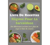 Livre De Recettes Régime Pour La Sarcoïdose: De délicieuses recettes avec plan de repas et liste de courses