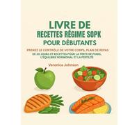LIVRE DE RECETTES RÉGIME SOPK POUR DÉBUTANTS:: PRENEZ LE CONTRÔLE DE VOTRE CORPS, PLAN DE REPAS DE 30 JOURS ET RECETTES POUR LA PERTE DE POIDS, L'ÉQUILIBRE HORMONAL ET LA FERTILITÉ