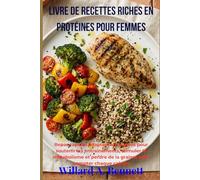 LIVRE DE RECETTES RICHES EN PROTÉINES POUR FEMMES: Repas rapides adaptés aux macros pour soutenir les entraînements, stimuler le métabolisme et perdre de la graisse sans compter chaque calorie.