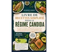 LIVRE DE RECETTES SIMPLIFIÉ POUR LE RÉGIME CANDIDA: Un guide accessible aux débutants, proposant des recettes naturelles pour la santé intestinale, ... pauvre en sucre et un bien-être durable.