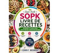 LIVRE DE RECETTES SUPER FACILE POUR LE SOPK ET LES DÉBUTANTS: Recettes délicieuses et plans de repas faciles pour une alimentation équilibrée