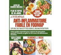 LIVRE DE RECETTES SUR L'ALIMENTATION ANTI-INFLAMMATOIRE FAIBLE EN FODMAP: Votre guide essentiel pour calmer les poussées, apaiser l'intestin et gérer le SCI avec de délicieuses recettes.