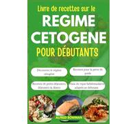 Livre de recettes sur le régime cétogène pour débutants: Guide Complet du Régime Cétogène avec Recettes Faciles et Plans de Repas pour Perdre du Poids et Améliorer Votre Santé