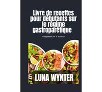 Livre de recettes sur le régime gastroparétique: Trouver un soulagement grâce à la nutrition