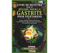 LIVRE DE RECETTES SUR LE RÉGIME POUR LA GASTRITE POUR VÉGÉTARIENS: Recettes végétales à faible irritation pour le petit-déjeuner, le déjeuner, le ... collations avec des plans de repas simples