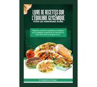 Livre de recettes sur l'équilibre glycémique pour les personnes âgées: Régimes nutritives adaptées au diabète pour stabiliser la glycémie et favoriser ... tout au long de la vie (blood sugar balance)