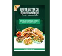 Livre de recettes sur l'équilibre glycémique pour les personnes âgées: Régimes nutritives adaptées au diabète pour stabiliser la glycémie et favoriser ... tout au long de la vie (blood sugar balance)