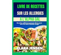 Livre de recettes sur les allergies à l'alpha gal: Recettes délicieusement sûres pour une vie sans viande rouge