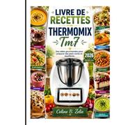 LIVRE DE RECETTES THERMOMIX Tm7: Des idées gourmandes pour préparer des plats variés et équilibrés.