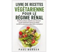 LIVRE DE RECETTES VÉGÉTARIENNE POUR LE RÉGIME RÉNAL: Recettes pratiques adaptées aux reins pour un plan alimentaire pauvre en sodium, contrôlé en potassium et plus faible en phosphore