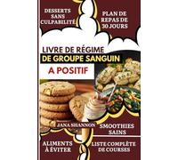 LIVRE DE RÉGIME DE GROUPE SANGUIN A POSITIF: Recettes délicieuses, rapides et riches en fibres sans gluten pour le groupe A positif : soulagement du SII, métabolisme & contrôle de l'inflammation