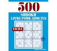 Livre de Sudoku Facile pour Adultes - 500 Grilles, Grande Police et Jeux de Logique Détente: Sudoku Débutant - 500 Puzzles Grande Police pour Relaxation, Entraînement Cérébral et Plaisir