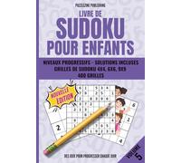 Livre de Sudoku pour Enfants: Volume 5, 400 grilles progressives 4x4 6x6 et 9x9, niveau évolutif, solutions incluses, pour relever tous les défis et s’amuser