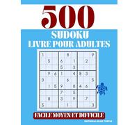 Livre de Sudoku Ultime pour Adultes - Grande Police, Jeux Cérébraux et Défis Logiques (500 Grilles): 200 Faciles, 200 Moyens et 100 Difficiles - Grande Police, Entraînement Cognitif et Détente
