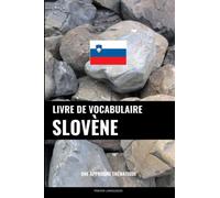 Livre de vocabulaire slovène: Une approche thématique