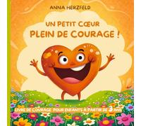 Livre d'éducation émotionnelle pour enfants de 3 à 7 ans - Un petit cœur plein de courage!: Pour Aider enfants à surmonter leurs peurs, à croire en ... affronter les défis avec empathie et courage