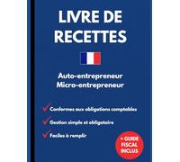 Livre Des Recettes Pour Auto-Entrepreneur Et Micro-Entrepreneur 2026: Conforme Aux Obligations Comptables - Cahier De Comptes Tout-En-Un - Livre Auto-Entreprise Micro-Entreprise