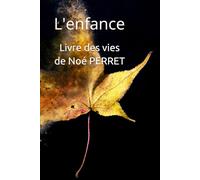 Livre des vies de Noé PERRET: L'enfance