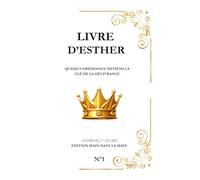 Livre d'Esther: Quand l’obéissance deviens la clé de la délivrance