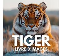 Livre d'images sur les tigres: 100 superbes images de ces félins puissants et gracieux.