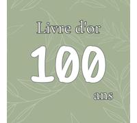 Livre d'or 100 ans: Souvenirs, messages et photos pour un anniversaire 100 ans