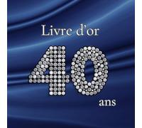 Livre d'or 40 ans: Souvenirs, messages et photos pour un anniversaire 40 ans