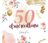Livre d'or 50 ans: Cadeau anniversaire 50 ans | Découvrez ce que vos proches pensent de vous | 100 pages à personnaliser de photos et messages | cadeau femme homme
