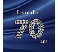 Livre d'or 70 ans: Messages, souhaits et photos pour un anniversaire inoubliable