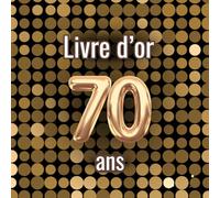 Livre d'or 70 ans: Messages, souvenirs et photos pour célébrer un 70e anniversaire