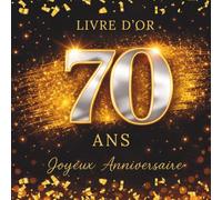 Livre d'Or Anniversaire 70 Ans: Noir Doré Argenté, album souvenir à personnaliser, messages, mots doux, signatures, photos, vœux, félicitations, fête ... idée cadeau anniversaire 70 ans femme, homme