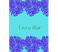 LIVRE D'OR BLEU FLEURI: Pour des Souvenirs Pleins de Vie & de Couleurs