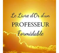 Livre d'Or d'un PROFESSEUR Formidable: Un joli cadre par page pour des messages uniques - 100 pages - Beau format