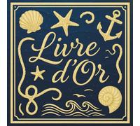 Livre d'or: Pour tout événement - Couverture marine couleur dorée inspirée de l’océan motifs nautiques (coquillage, étoile de mer, ancre, vagues) | 100 pages vierges à personnaliser