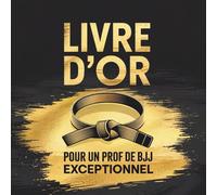 Livre d'Or pour un Prof de BJJ Exceptionnel: Livre de Messages pour un Professeur de Jiu-Jitsu Brésilien en Or | Cadeau Anniversaire ou Départ